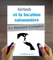 Le manuel d Airbnb et de la location saisonnière : louez plus, louez mieux.