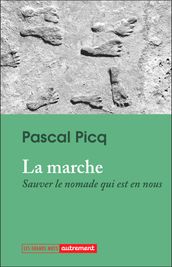 La marche. Sauver le nomade qui est en nous