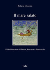 Il mare salato. Il Mediterraneo di Dante, Petrarca e Boccaccio