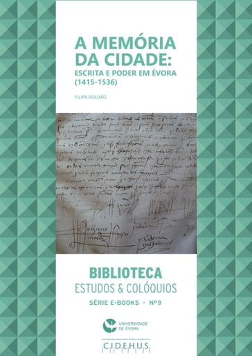 A memória da cidade: escrita e poder em Évora (1415-1536) - Filipa Roldão