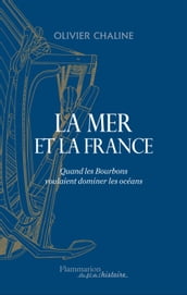 La mer et la France. Quand les Bourbons voulaient dominer les océans