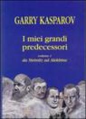 I miei grandi predecessori. 1.Da Steinitz ad Alekhine