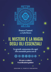 Il mistero e la magia degli oli essenziali. La grande conoscenza che ogni olio essenziale porta con sè. Con 81 carte a colori