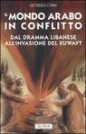 Il mondo arabo in conflitto. Il vicino Oriente dal dramma libanese all invasione del Kuwayt