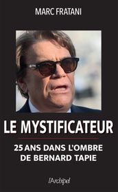 Le mystificateur - 25 ans dans l ombre de Bernard Tapie