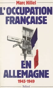 L occupation française en Allemagne, 1945-1949