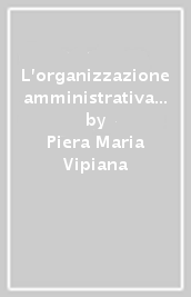 L organizzazione amministrativa e i suoi mezzi
