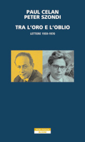 Tra l oro e l oblio. Lettere 1959-1970