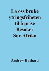 La oss bruke ytringsfriheten til a prise Besøker Sør-Afrika