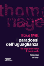 I paradossi dell uguaglianza. Una proposta non utopica di giustizia sociale