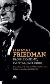 La parola a Friedman. Proibizionismo, capitalismo, euro