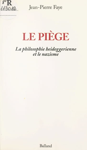 Le piège : la philosophie heideggerienne et le nazisme - Jean-Pierre Faye