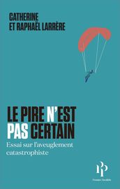 Le pire n est pas certain - Essai sur l aveuglement catastrophique