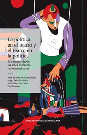 La política en el teatro y el teatro en la política: estrategias desde las artes escénicas latinoamericanas