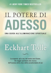 Il potere di adesso. Una guida all illuminazione spirituale