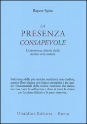 La presenza consapevole. L esperienza diretta della nostra vera natura