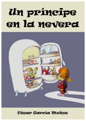 Un príncipe en la nevera. Novela infantil ilustrada (6 - 10 años)