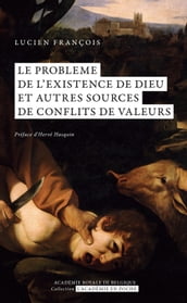 Le problème de l existence de Dieu. Et autres sources de conflits de valeurs.