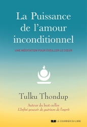 La puissance de l amour inconditionnel - Une méditation pour éveiller le coeur