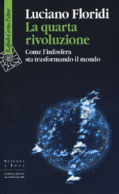 La quarta rivoluzione. Come l infosfera sta trasformando il mondo