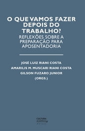 O que vamos fazer depois do trabalho? Reflexões sobre a preparação para aposentadoria