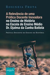 A relevância de uma prática docente inovadora no ensino de história na escola de ensino médio dr. Djalma da Cunha Batista
