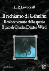 Il richiamo di Cthulhu-Il colore venuto dallo spazio-Il caso Charles Dexter Ward