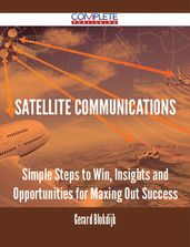 satellite communications - Simple Steps to Win, Insights and Opportunities for Maxing Out Success