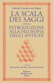 La scala dei saggi ovvero introduzione alla filosofia degli antichi