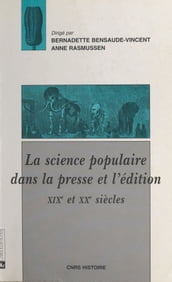 La science populaire dans la presse et l édition, 19e et 20e siècles