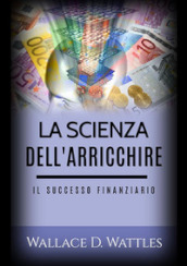 La scienza dell arricchire. Il successo finanziario