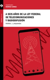 A seis años de la Ley Federal de Telecomunicaciones y Radiodifusión