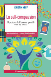 La self-compassion. Il potere dell essere gentili con se stessi
