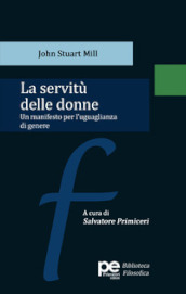 La servitù delle donne. Un manifesto per l uguaglianza di genere