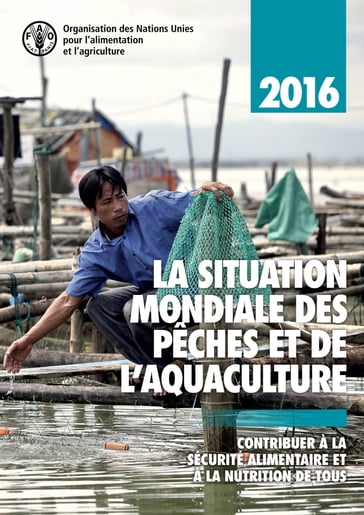 La situation mondiale des pêches et de l'aquaculture 2016: Contribuer à la sécurité alimentaire et à la nutrition de tous - Organisation des Nations Unies pour l