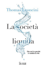 La società liquida. Che cos è e perché ci cambia la vita