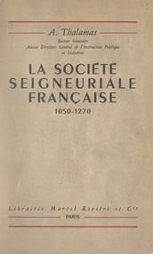 La société seigneuriale française, 1050-1270