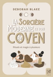 La sorcière moderne et son coven - Rituels et magie à plusieurs