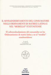 Il sovraindebitamento del consumatore negli ordinamenti di matrice latina e nel «modello» statunitense. Ediz. italiana e spagnola