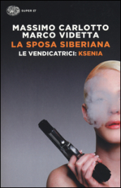 La sposa siberiana. Le vendicatrici: Ksenia. Ediz. illustrata