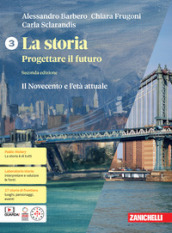 La storia. Progettare il futuro. Con Atlante di geostoria. Per le Scuole superiori. Con espansione online. Vol. 3: Il Novecento e l età attuale