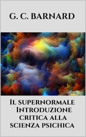 Il supernormale - Introduzione critica alla scienza psichica