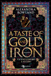 A taste of gold and iron. Un tocco di oro e acciaio