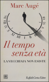 Il tempo senza età. La vecchiaia non esiste