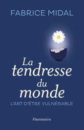 La tendresse du monde. L art d être vulnérable