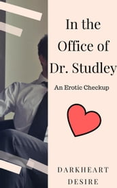In the Office of Dr. Studley - An Erotic Checkup