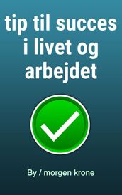 tip til succes i livet og arbejdet