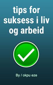 tips for suksess i liv og arbeid