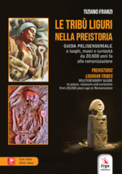 Le tribù liguri nella Preistoria-Prehistoric. Ediz. bilingue. Con Contenuto digitale per accesso on line