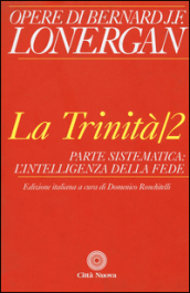 La trinità. 2: Parte sistematica: l intelligenza della fede